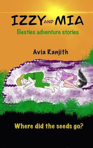 Izzy and Mia- Where did the seeds go?: Besties adventure stories (Izzy and MIA)