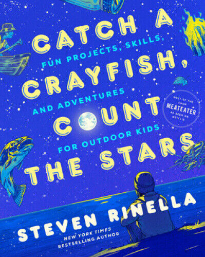 Catch a Crayfish, Count the Stars: Fun Projects, Skills, and Adventures for