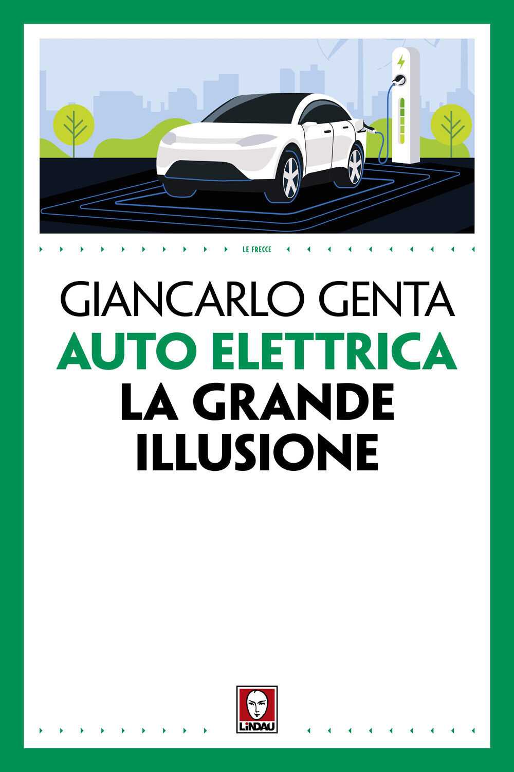 Auto elettrica. La grande illusione - Genta Giancarlo