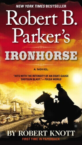 Robert B. Parker's Ironhorse (A Cole and Hitch Novel) by Knott, Robert