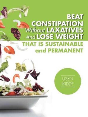 Beat Constipation Without Laxatives And Lose Weight That Is Sustainable And