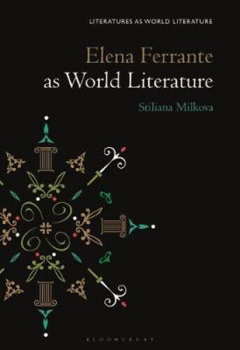 Elena Ferrante as World Literature (Literatures as World Literature)
