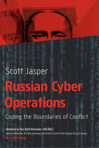 Russian Cyber Operations: Coding the Boundaries of Conflict by Scott Jasper