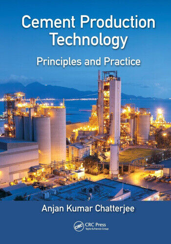 Cement Production Technology: Principles and Practice by Chatterjee, Anjan Kumar