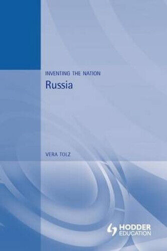 The Russia: Inventing the Nation (Inventing the Nation) by Vera Tolz