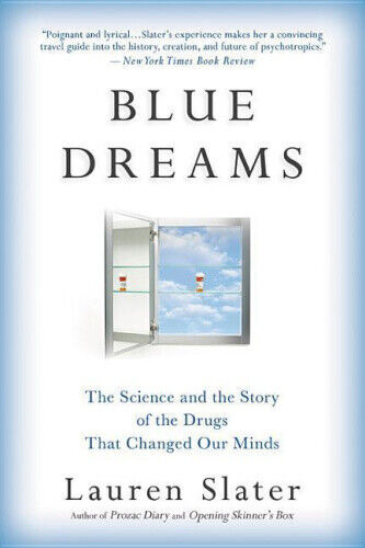 Blue Dreams: The Science and the Story of the Drugs That Changed Our Minds