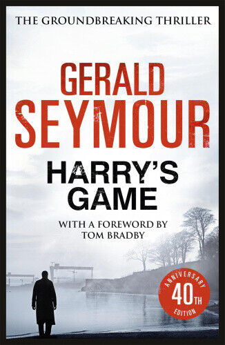 Harry's Game: The 40th Anniversary Edition by Gerald Seymour
