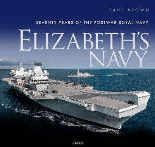 Elizabeth's Navy: Seventy Years of the Postwar Royal Navy by Brown, Dr Paul