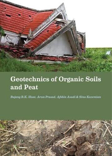 Geotechnics of Organic Soils and Peat by Bujang B.K. Huat