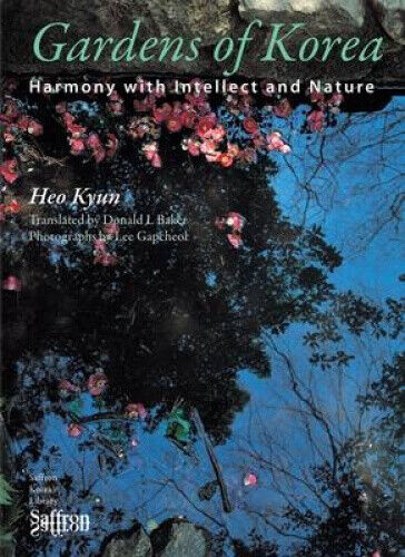 Gardens of Korea: Harmony with Intellect and Nature (Saffron Korea Library