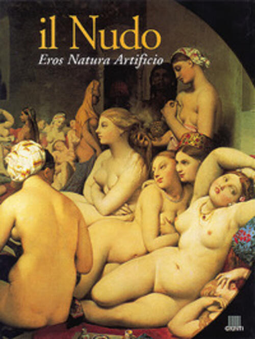 Il Nudo. Eros, Natura, Artificio G. Fossi Giunti Editore 1999