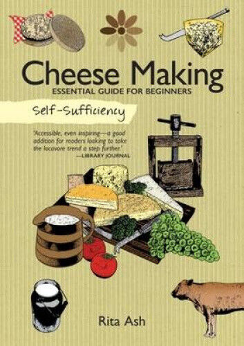 Self-Sufficiency: Cheese Making: Essential Guide for Beginners by Ash, Rita