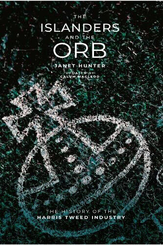 The Islanders and The Orb: The History of the Harris Tweed Industry