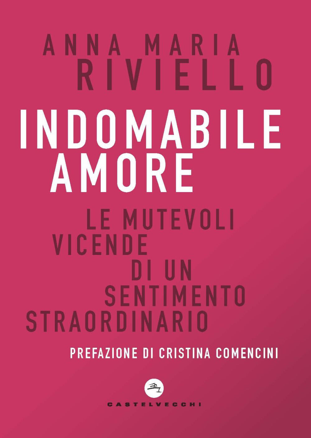 Indomabile amore. Le mutevoli vicende di un sentimento straordinario - Riv...