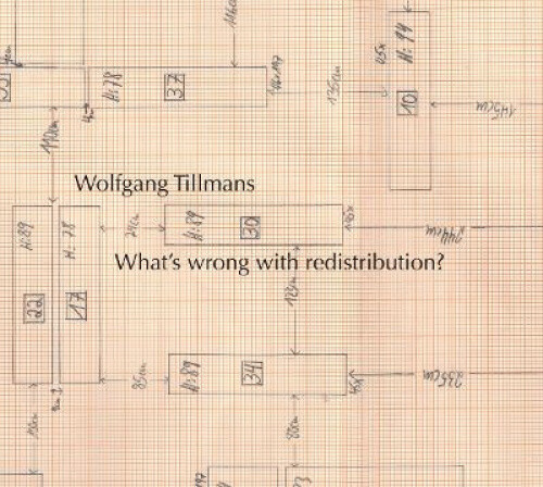 Wolfgang Tillmans: What's Wrong with Redistribution? by Wolfgang Tillmans