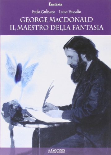 9788884741622 George Mc Donald: il maestro della fantasia - Paolo Gulisano,Luisa