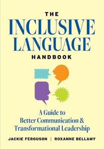 The Inclusive Language Handbook: A Guide to Better Communication and