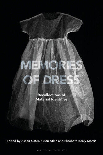 Memories of Dress: Recollections of Material Identities by Alison Slater