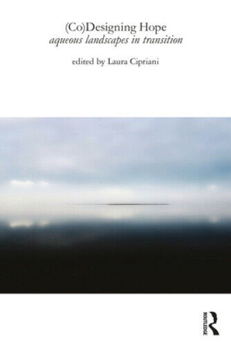 (Co)Designing Hope: Aqueous Landscapes in Transition by Laura Cipriani