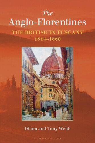 The Anglo-Florentines: The British in Tuscany, 1814-1860 by Webb, Diana