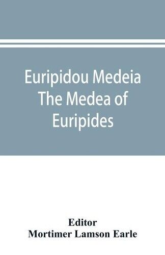 Mortimer Lamson Earle Euripidou Medeia; The Medea of Euripides (Tascabile)