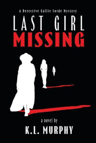 Last Girl Missing: A Detective Callie Forde Mystery (Detective Callie Forde