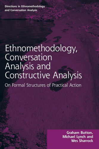 Ethnomethodology, Conversation Analysis and Constructive Analysis: On Formal