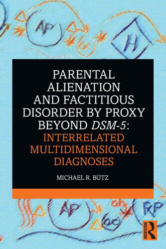 Parental Alienation and Factitious Disorder by Proxy Beyond DSM-5: