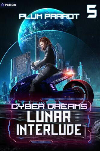 Lunar Interlude: A Dystopian Sci-Fi Adventure (Cyber Dreams) by Plum Parrot
