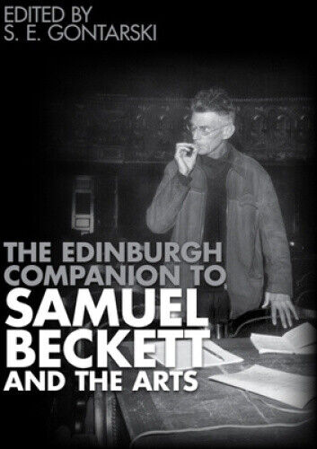 The Edinburgh Companion to Samuel Beckett and the Arts by S. E. Gontarski