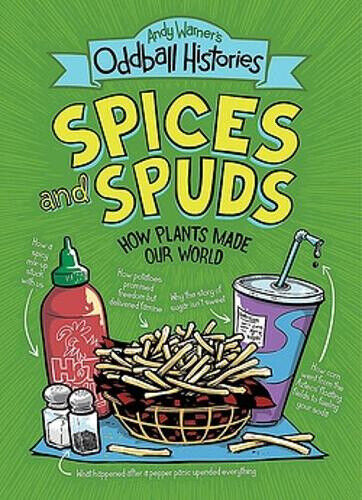 Andy Warner's Oddball Histories: Spices and Spuds: How Plants Made Our World