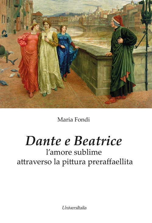 Dante E Beatrice. L’Amore Sublime Attraverso La Pittura Preraffaellita