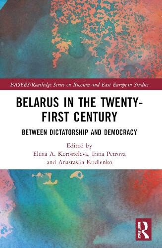 Belarus in the Twenty-First Century: Between Dictatorship and Democracy