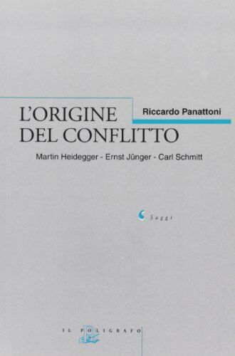 9788871151533 L'origine del conflitto. Martin Heidegger-Ernst J�...-Carl Schmitt