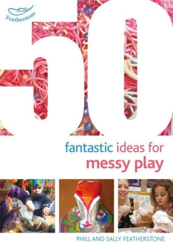50 Fantastic Ideas for Messy Play (50 Fantastic Ideas) by Featherstone, Sally