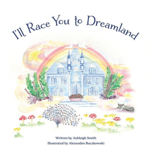 I'll race you to Dreamland (I'll Race You to Dreamland) by Alexandra Buczkowski