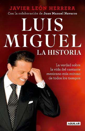 Javier Leon Herrer Luis Miguel: La historia / Luis Miguel: The Stor (Tascabile)