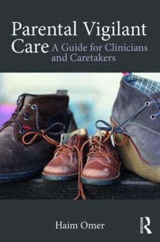 Parental Vigilant Care: A Guide for Clinicians and Caretakers by Omer, Haim