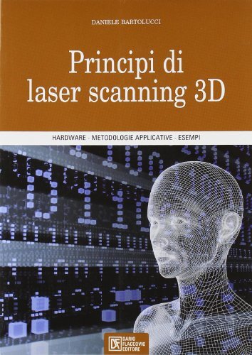 9788877588623 Principi di laser scanning 3D. Ediz. illustrata - Daniele Bartoluc