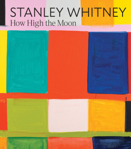 Stanley Whitney: How High the Moon by Stanley Whitney
