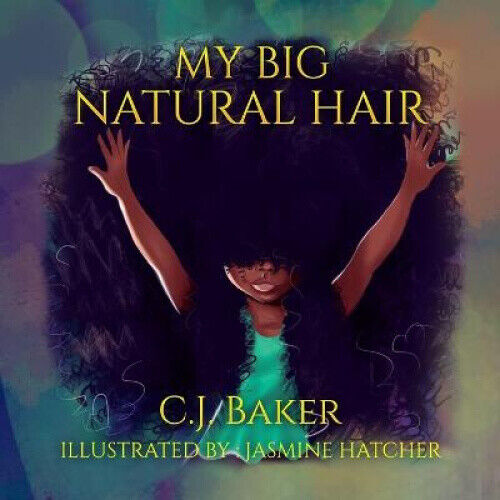 My Big Natural Hair: [Special Edition] by Baker, C. J.