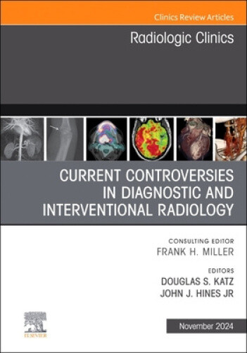 Current Controversies in Diagnostic and Interventional Radiology , An Issue of