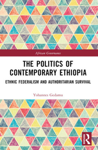 The Politics of Contemporary Ethiopia: Ethnic Federalism and Authoritarian