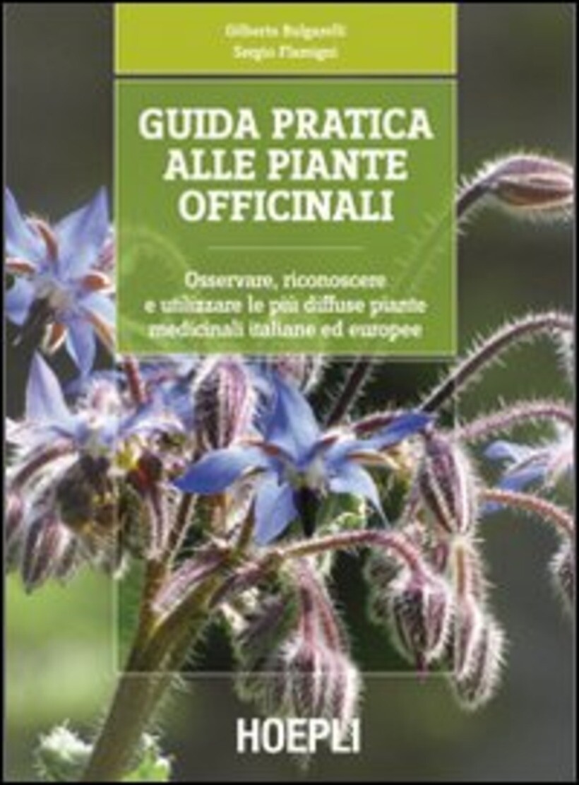 GUIDA PRATICA ALLE PIANTE OFFICINALI. OSSERVARE, RICONOSCERE E UTILIZZARE LE