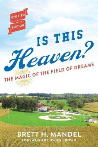 Is This Heaven?: The Magic of the Field of Dreams by Mandel, Brett