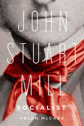 John Stuart Mill, Socialist by McCabe, Helen