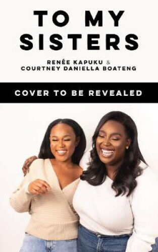 To My Sisters: How to Unlock the Life-Changing Power of Female Friendship