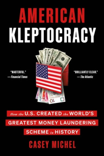 American Kleptocracy: How the U.S. Created the World's Greatest Money