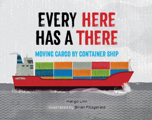 Every Here Has a There: Moving Cargo by Container Ship by Fitzgerald, Brian