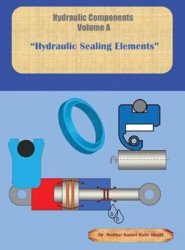 Hydraulic Components Volume A: Hydraulic Sealing Elements by Khalil, Medhat